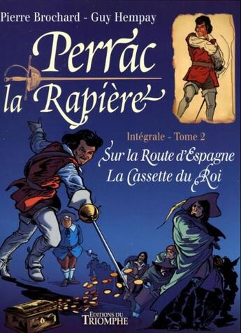 Couverture du livre « Perrac la Rapière : Intégrale vol.2 : sur la route d'Espagne, la cassette du Roi » de Pierre Brochard et Guy Hempay aux éditions Triomphe