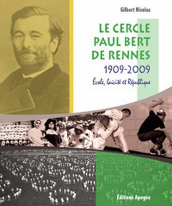 Couverture du livre « Le cercle Paul Bert de Rennes ; 1909-2009 ; école, laïcité, république » de Gilbert Nicolas aux éditions Apogee