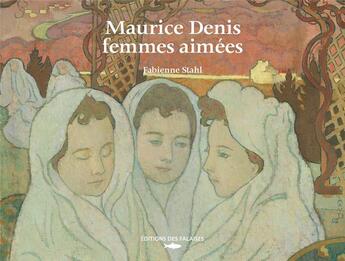 Couverture du livre « Maurice Denis, femmes aimées » de Fabienne Stahl aux éditions Des Falaises