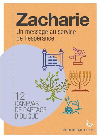 Couverture du livre « Zacharie, un message au service de l'espérance ; 12 canevas de partage biblique » de Pierre Muller aux éditions Ligue Pour La Lecture De La Bible