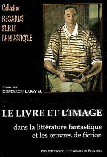 Couverture du livre « Le livre et l'image dans la litterature fantastique et les oeuvres de science-fiction » de Dupeyron-Lafay F. aux éditions Pu De Provence