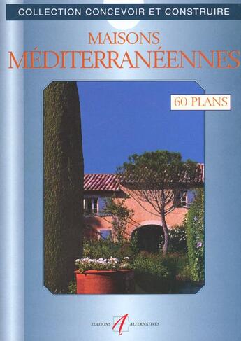 Couverture du livre « Maisons mediterraneennes 60 plans libres d'utilisation » de Michel Matana aux éditions Alternatives