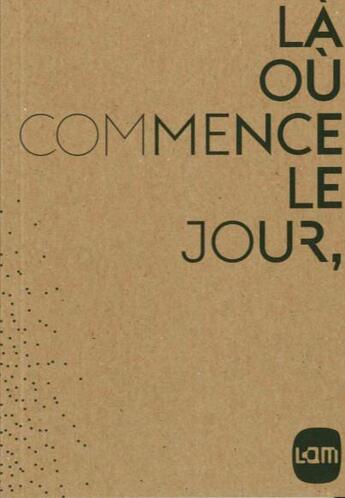 Couverture du livre « Là où commence le jour » de Marc Donnadieu aux éditions Musee D'art Moderne De Lille Metropole