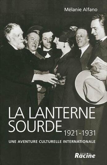 Couverture du livre « La lanterne sourde ; une aventure culturelle internationale ; 1921-1931 » de Melanie Alfano aux éditions Editions Racine