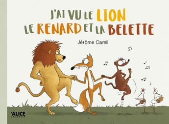 Couverture du livre « J'ai vu le lion, le renard et la belette » de Jerome Camil aux éditions Alice