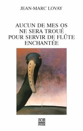 Couverture du livre « Aucun de mes os ne sera troué pour servir de flûte enchantée » de Jean-Marc Lovay aux éditions Zoe