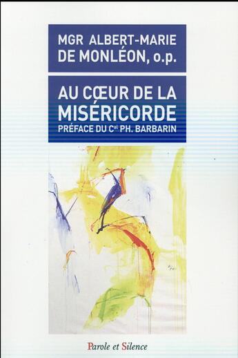 Couverture du livre « Au coeur de la miséricorde, le bonheur » de Albert-Marie De Monleon aux éditions Parole Et Silence