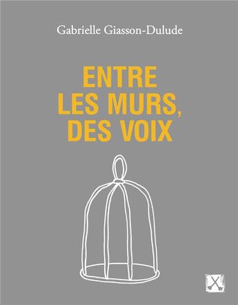 Couverture du livre « Entre les murs, des voix » de Gabrielle Giasson-Dulude aux éditions Remue Menage