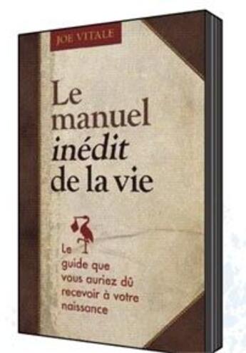 Couverture du livre « Le manuel inédit de la vie ; le guide que vous auriez dû recevoir à votre naissance » de Joe Vitale aux éditions Ada