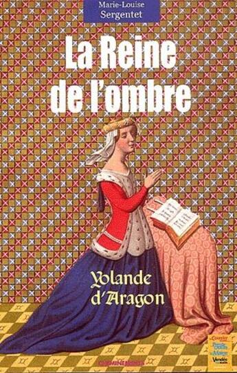 Couverture du livre « La reine de l'ombre ; Yolande d'Aragon » de Sergentet et Marie-Louise Sergentet aux éditions Cheminements