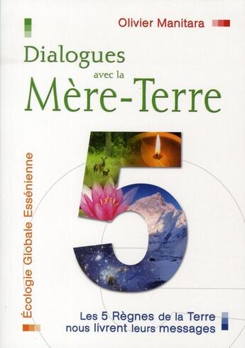 Couverture du livre « Dialogues avec la mère-terre : les 5 règnes de la terre nous livrent leurs messages » de Olivier Manitara aux éditions Essenia