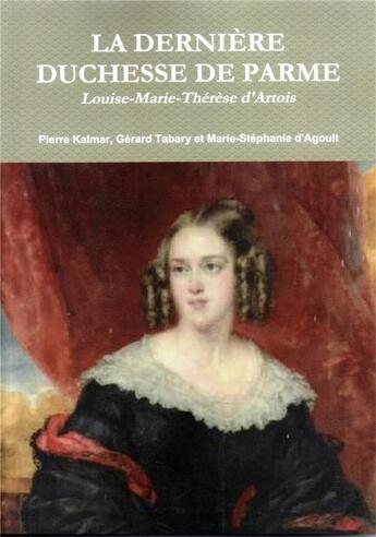 Couverture du livre « La derniere duchesse de parme, louise-marie-therese d'artois » de Kalmar/D'Agoult aux éditions Lulu