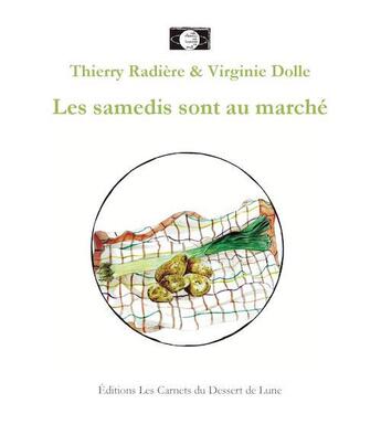 Couverture du livre « Les samedis sont au marché » de Virginie Dolle et Thierry Radiere aux éditions Les Carnets Du Dessert De Lune