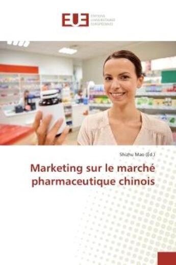 Couverture du livre « Marketing sur le marche pharmaceutique chinois » de Shizhu Mao aux éditions Editions Universitaires Europeennes