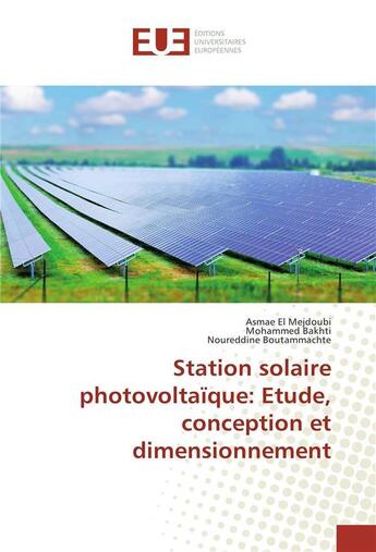 Couverture du livre « Station solaire photovoltaique: etude, conception et dimensionnement » de El Mejdoubi Asmae aux éditions Editions Universitaires Europeennes