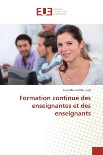 Couverture du livre « Formation continue des enseignantes et des enseignants » de Batista Machado P. aux éditions Editions Universitaires Europeennes