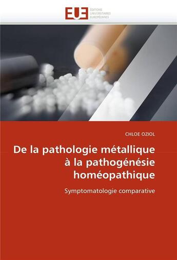 Couverture du livre « De la pathologie metallique a la pathogenesie homeopathique » de Oziol Chloe aux éditions Editions Universitaires Europeennes