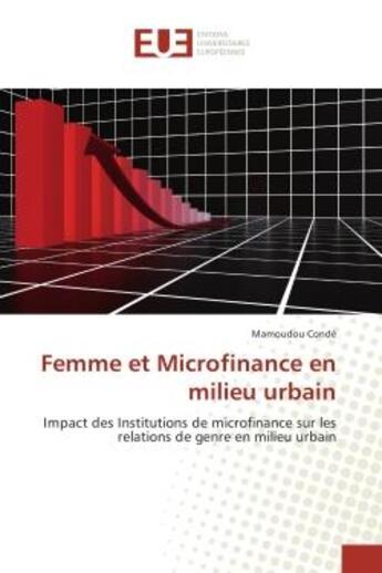 Couverture du livre « Femme et microfinance en milieu urbain - impact des institutions de microfinance sur les relations d » de Conde Mamoudou aux éditions Editions Universitaires Europeennes