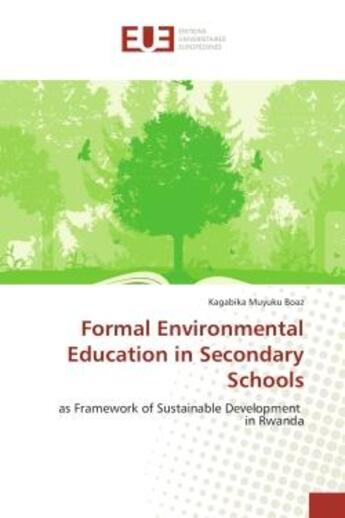 Couverture du livre « Formal environmental education in secondary schools - as framework of sustainable development in rwa » de Muyuku Boaz Kagabika aux éditions Editions Universitaires Europeennes