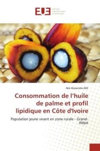 Couverture du livre « Consommation de l'huile de palme et profil lipidique en cote d'ivoire - population jeune vivant en z » de Ake Ake Alexandre aux éditions Editions Universitaires Europeennes