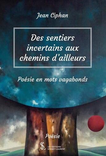 Couverture du livre « Des sentiers incertains aux chemins d'ailleurs » de Ciphan Jean aux éditions Sydney Laurent