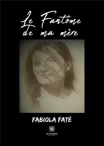 Couverture du livre « Le fantôme de ma mère » de Fabiola Fate aux éditions Le Lys Bleu