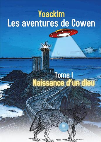 Couverture du livre « Les aventures de Cowen Tome 1 : naissance d'un dieu » de Yoackim Jocelyn aux éditions Le Lys Bleu