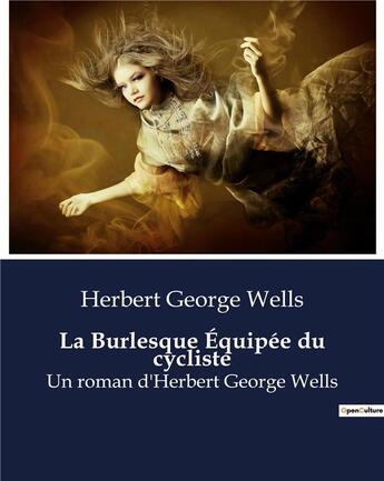 Couverture du livre « La Burlesque Équipée du cycliste : Un roman d'Herbert George Wells » de Herbert George Wells aux éditions Culturea