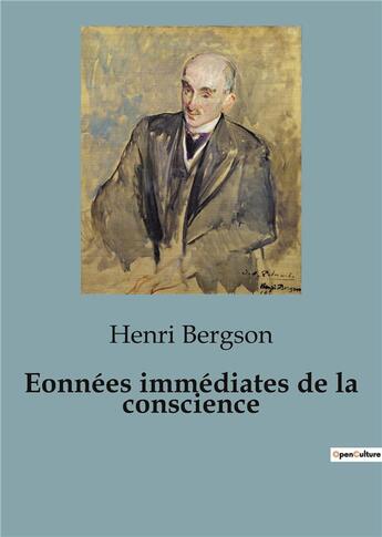 Couverture du livre « Essai sur les données immédiates de la conscience : Essai sur les données immédiates de la conscience » de Henri Bergson aux éditions Shs Editions