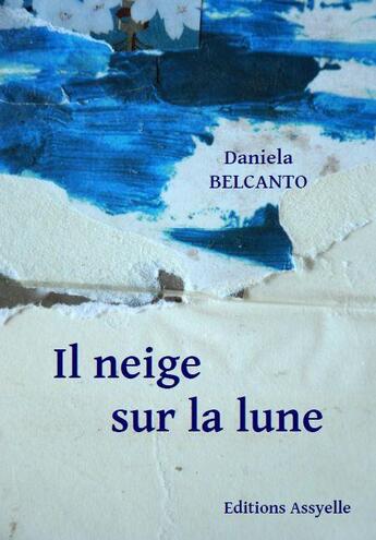 Couverture du livre « Il neige sur la lune » de Daniela Belcanto aux éditions Assyelle