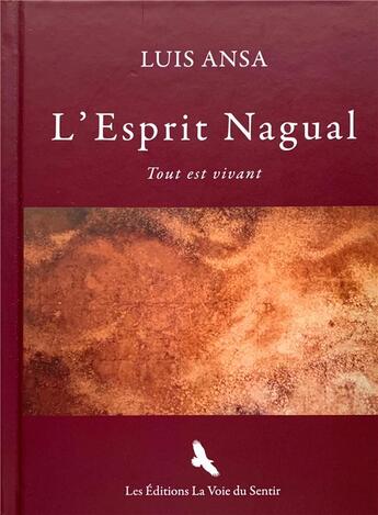 Couverture du livre « L'esprit nagual : tout est vivant » de Luis Ansa aux éditions La Voie Du Sentir