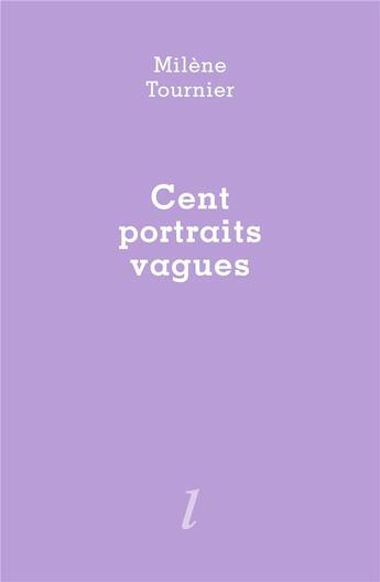 Couverture du livre « Cent portraits vagues » de Milene Tournier aux éditions Lurlure