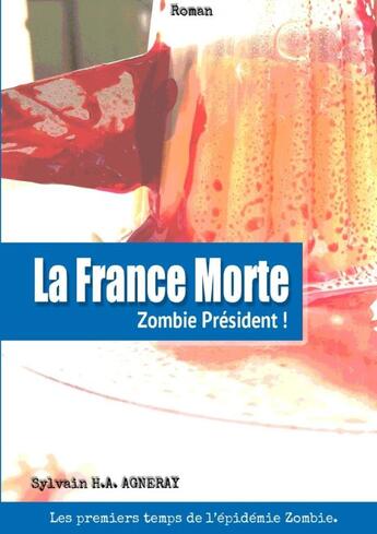 Couverture du livre « La France Morte : Zombie Président ! » de Sylvain H.A. Agneray aux éditions Lulu