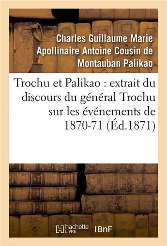 Couverture du livre « Trochu et palikao : extrait du discours du general trochu sur les evenements de 1870-71 » de Palikao-C aux éditions Hachette Bnf