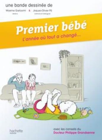 Couverture du livre « Premier bébé ; l'année où tout a changé » de Philippe Grandsenne et Maxime Garbarini et Jacques-Olivier Po aux éditions Hachette Pratique