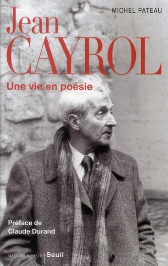 Couverture du livre « Jean Cayrol ; une vie en poésie » de Michel Pateau aux éditions Seuil