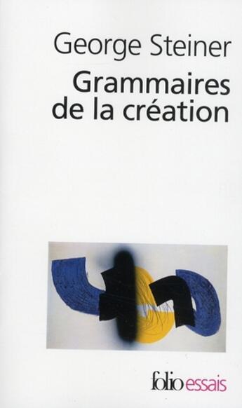 Couverture du livre « Grammaires de la création » de George Steiner aux éditions Folio