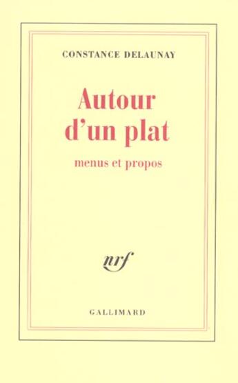 Couverture du livre « Autour d'un plat : Menus et propos » de Constance Delaunay aux éditions Gallimard