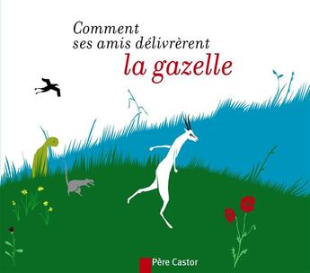 Couverture du livre « Comment ses amis délivrèrent la gazelle... » de Bertrand Solet aux éditions Pere Castor