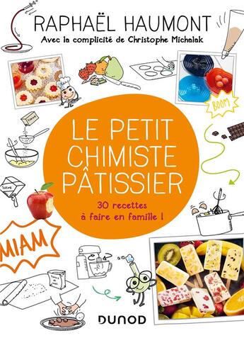 Couverture du livre « Le petit chimiste pâtissier ; 30 recettes à faire en famille ! » de Raphael Haumont et Christophe Michalak aux éditions Dunod