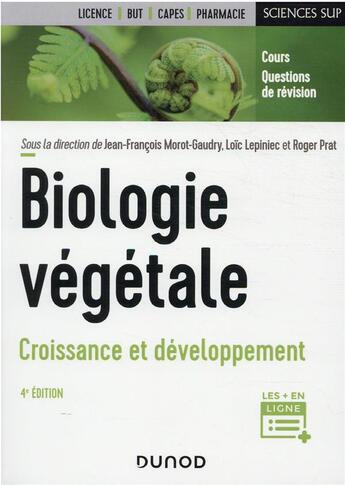 Couverture du livre « Biologie végétale : croissance et développement (4e édition) » de Jean-Francois Morot-Gaudry et Roger Prat et Loic Lepiniec et Collectif aux éditions Dunod