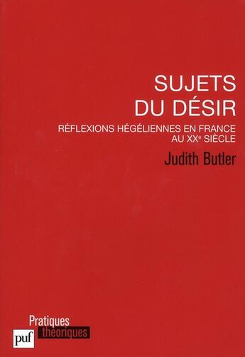 Couverture du livre « Sujets du désir ; réflexions hégéliennes en France au XXe siècle » de Judith Butler aux éditions Puf