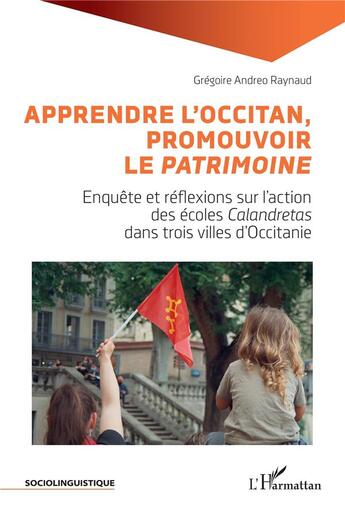 Couverture du livre « Apprendre l'occitan, promouvoir le patrimoine : enquête et réflexions sur l'action des écoles » de Gregoire Andreo Raynaud aux éditions L'harmattan