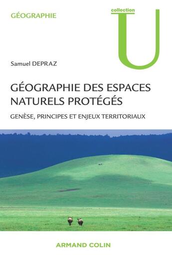 Couverture du livre « Géographie des espaces naturels protégés - Genèse, principes et enjeux territoriaux : Genèse, principes et enjeux territoriaux » de Samuel Depraz aux éditions Armand Colin