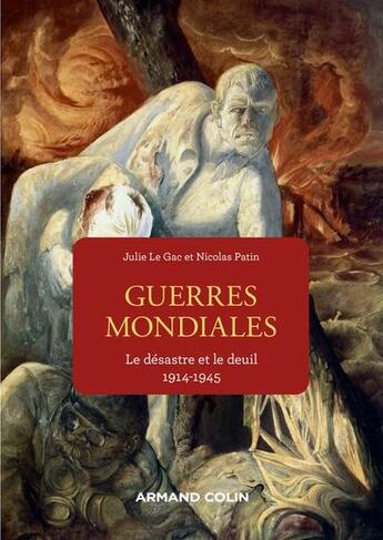 Couverture du livre « Guerres mondiales : le désastre et le deuil, 1914-1945 » de Nicolas Patin et Julie Le Gac aux éditions Armand Colin