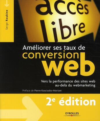 Couverture du livre « Améliorer ses taux de conversion web ; vers la performance des sites web au-dela du webmarketing (2e édition) » de Serge Roukine aux éditions Eyrolles