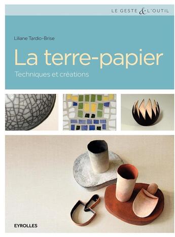 Couverture du livre « La terre-papier ; techniques et créations » de Liliane Tardio-Brise aux éditions Eyrolles