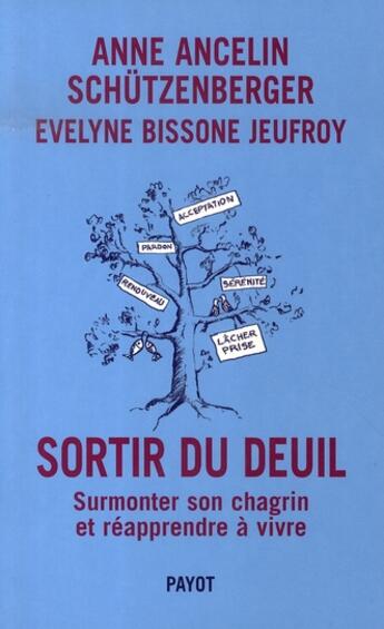 Couverture du livre « Sortir du deuil ; surmonter son chagrin et réapprendre à vivre » de Ancelin Schutzenberg aux éditions Payot