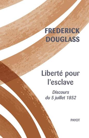 Couverture du livre « Liberté pour l'esclave : discours du 5 juillet 1852 » de Frederick Douglass aux éditions Payot