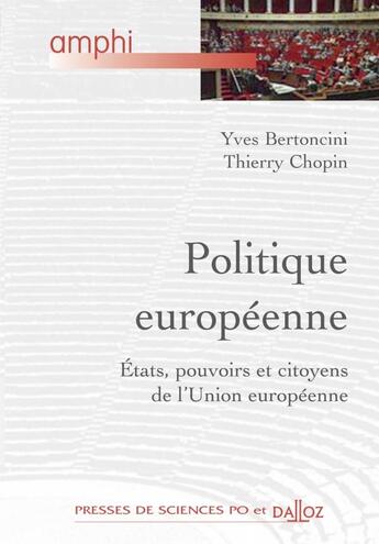 Couverture du livre « Politique européenne ; Etats, pouvoir et citoyens de l'Union européenne (édition 2010) » de Thierry Chopin et Yves Bertoncini aux éditions Dalloz